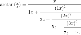 \arctan(\frac{x}{z}) = \cfrac{x}{1z + \cfrac{(1x)^2}{3z + \cfrac{(2x)^2}{5z + \cfrac{(3x)^2}{7z + \ddots}}}}