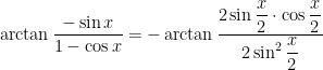 \arctan\dfrac{-\sin x}{1-\cos x}=-\arctan\dfrac{2\sin\dfrac{x}{2}\cdot\cos\dfrac{x}{2}}{2\sin ^{2}\dfrac{x}{2}}