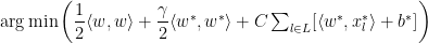 \arg\min\left(\dfrac{1}{2}\langle w,w\rangle+\dfrac{\gamma}{2}\langle w^{*},w^{*}\rangle+C\sum_{l\in L}[\langle w^{*},x_{l}^{*}\rangle+b^{*} ]\right) 