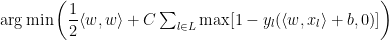 \arg\min\left(\dfrac{1}{2}\langle w,w\rangle+C\sum_{l\in L}\max[1-y_{l}(\langle w,x_{l}\rangle+b,0)]\right) 