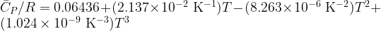 \bar{C}_P / R = 0.06436 + (2.137 \times 10^{-2} {\rm\ K^{-1}})T - (8.263 \times 10^{-6} {\rm\ K^{-2}})T^2 + (1.024 \times 10^{-9} {\rm\ K^{-3}})T^3\\