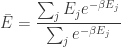 \bar{E}=\dfrac{\sum_{j}E_{j}e^{-\beta E_{j}}}{\sum_{j}e^{-\beta E_{j}}} 