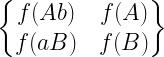 \begin{Bmatrix} f(Ab)\,&\,f(A)\\f(aB)\,&\,f(B)\end{Bmatrix}