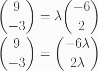 \begin{aligned}&\binom{9}{-3}=\lambda \binom{-6}{2}\\&\binom{9}{-3}=\binom{-6\lambda}{2\lambda}\end{aligned}