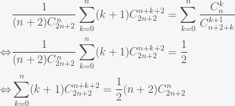 \begin{aligned}&\frac{1}{(n+2)C_{2n+2}^{n}}\sum_{k=0}^{n}(k+1)C_{2n+2}^{n+k+2}=\sum_{k=0}^{n}\frac{C_{n}^{k}}{C_{n+2+k}^{k+1}}\\\Leftrightarrow&\frac{1}{(n+2)C_{2n+2}^{n}}\sum_{k=0}^{n}(k+1)C_{2n+2}^{n+k+2}=\frac{1}{2}\\\Leftrightarrow&\sum_{k=0}^{n}(k+1)C_{2n+2}^{n+k+2}=\frac{1}{2}(n+2)C_{2n+2}^{n}\end{aligned}
