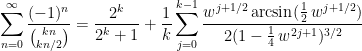 \begin{aligned}&\sum_{n=0}^\infty\frac{(-1)^n}{\binom{kn}{kn/2}}=\frac{2^k}{2^k+1}+\frac{1}{k}\sum_{j=0}^{k-1}\frac{w^{j+1/2} \arcsin(\tfrac{1}{2}\,w^{j+1/2})}{2(1-\tfrac{1}{4}\,w^{2j+1})^{3/2}}\end{aligned}