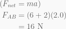 \begin{aligned}({{F}_{{net}}}&=ma)\\{{F}_{{AB}}}&=(6+2)(2.0)\\&=16\text{ N}\end{aligned}