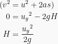 \begin{aligned}({{v}^{2}}&={{u}^{2}}+2as)\\0&={{u}_{y}}^{2}-2gH\\H&=\frac{{{u}_{y}}^{2}}{2g}\end{aligned}