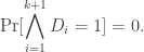 \begin{aligned}\Pr [\bigwedge _{i=1}^{k+1} D_i = 1] = 0.\end{aligned}