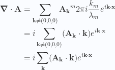 \begin{aligned}\boldsymbol{\nabla} \cdot \mathbf{A} &=\sum_{\mathbf{k} \ne (0,0,0)} {\mathbf{A}_\mathbf{k}}^m 2 \pi i \frac{k_m}{\lambda_m} e^{i \mathbf{k} \cdot \mathbf{x}} \\ &=i \sum_{\mathbf{k} \ne (0,0,0)} (\mathbf{A}_\mathbf{k} \cdot \mathbf{k}) e^{i \mathbf{k} \cdot \mathbf{x}} \\ &=i \sum_\mathbf{k} (\mathbf{A}_\mathbf{k} \cdot \mathbf{k}) e^{i \mathbf{k} \cdot \mathbf{x}} \end{aligned} 