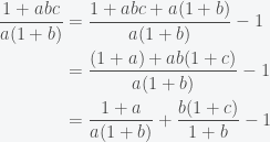 \begin{aligned}\dfrac{1+abc}{a(1+b)}&=\dfrac{1+abc+a(1+b)}{a(1+b)}-1\\&=\dfrac{(1+a)+ab(1+c)}{a(1+b)}-1\\&=\dfrac{1+a}{a(1+b)}+\dfrac{b(1+c)}{1+b}-1\end{aligned}