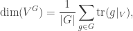 \begin{aligned}\dim(V^G) = \frac 1 {|G|}\sum_{g\in G} \text{tr}(g|_V),\end{aligned}