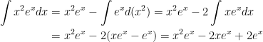 \begin{aligned}\displaystyle  \int x^{2}e^{x}dx&=x^{2}e^{x}-\int e^{x}d(x^2)=x^{2}e^{x}-2\int xe^{x}dx\\    &=x^{2}e^{x}-2(xe^{x}-e^{x})=x^{2}e^{x}-2xe^{x}+2e^{x}\end{aligned}