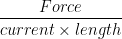 \begin{aligned}\frac{Force}{current \times length}\end{aligned}