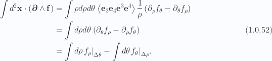 \begin{aligned}\int d^2 \mathbf{x} \cdot \left( { \boldsymbol{\partial} \wedge \mathbf{f} } \right) &= \int \rho d\rho d\theta \left\langle{{\mathbf{e}_3 \mathbf{e}_4 \mathbf{e}^3 \mathbf{e}^4 }}\right\rangle\frac{1}{{\rho}}\left( {\partial_\rho f_\theta- \partial_\theta f_\rho} \right) \\ &= \int d\rho d\theta\left( {\partial_\theta f_\rho-\partial_\rho f_\theta} \right) \\ &= \int d\rho {\left.{{f_\rho}}\right\vert}_{{\Delta \theta}}- \int d\theta{\left.{{f_\theta}}\right\vert}_{{\Delta \rho}}.\end{aligned} \hspace{\stretch{1}}(1.0.52)