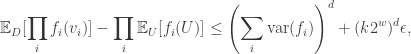 \begin{aligned}\mathbb{E} _D[\prod _i f_i(v_i)] - \prod _i \mathbb{E} _U[f_i(U)] \leq \left (\sum _i \text {var}(f_i) \right )^d + (k2^w)^d\epsilon ,\end{aligned}