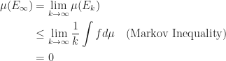 \begin{aligned}\mu(E_\infty)&=\lim_{k\to\infty}\mu (E_k)\\    &\leq\lim_{k\to\infty}\frac{1}{k}\int f d\mu\ \ \ \text{(Markov Inequality)}\\    &=0    \end{aligned}