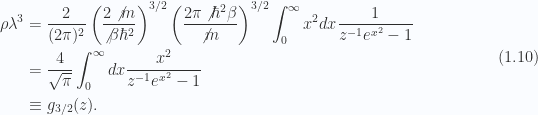 \begin{aligned}\rho \lambda^3 &= \frac{2}{(2 \pi)^2} \left( \frac {2 \not{{m}}} {\not{{\beta \hbar^2}}} \right)^{3/2}\left( \frac{ 2 \pi \not{{\hbar^2 \beta}}}{\not{{m}}} \right)^{3/2}\int_0^\infty x^2 dx \frac{1}{{z^{-1} e^{x^2} -1 }} \\ &= \frac{4}{\sqrt{\pi}} \int_0^\infty dx \frac{x^2}{z^{-1} e^{x^2} - 1 } \\ &\equiv g_{3/2}(z).\end{aligned} \hspace{\stretch{1}}(1.10)