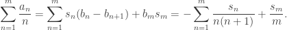 \begin{aligned}\sum_{n=1}^m \frac{a_n} n = \sum_{n=1}^m s_n(b_n - b_{n+1}) + b_m s_m = -\sum_{n=1}^m \frac{s_n}{n(n+1)} + \frac{s_m}m.\end{aligned}