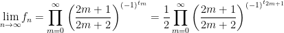 \begin{aligned}\underset{n\rightarrow \infty }{\lim }f_{n}=\prod_{m=0}^{\infty }\left(\dfrac{2m+1}{2m+2}\right) ^{(-1)^{t_{m}}}=\dfrac{1}{2}\prod_{m=0}^{\infty }\left(\dfrac{2m+1}{2m+2}\right) ^{(-1)^{t_{2m+1}}}  \end{aligned}