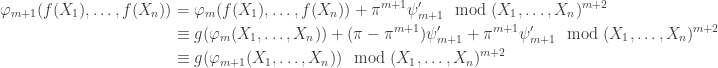 \begin{aligned}\varphi_{m+1}(f(X_1),\ldots,f(X_n)) &= \varphi_m(f(X_1),\ldots,f(X_n))+\pi^{m+1}\psi'_{m+1}\mod (X_1,\ldots,X_n)^{m+2}\\ &\equiv g(\varphi_m(X_1,\ldots,X_n))+(\pi-\pi^{m+1})\psi'_{m+1}+\pi^{m+1}\psi'_{m+1}\mod (X_1,\ldots,X_n)^{m+2}\\ &\equiv g(\varphi_{m+1}(X_1,\ldots,X_n))\mod (X_1,\ldots,X_n)^{m+2}\end{aligned}