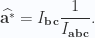 \begin{aligned}\widehat{\mathbf{a}^{*}} = I_{\mathbf{b} \mathbf{c}} \frac{1}{{I_{\mathbf{a} \mathbf{b} \mathbf{c}} }}.\end{aligned} 