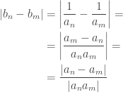 \begin{aligned}|b_n-b_m|&=\left|\frac{1}{a_n}-\frac{1}{a_m}\right|=\\&=\left|\frac{a_m-a_n}{a_na_m}\right|=\\&=\frac{|a_n-a_m|}{|a_na_m|}\end{aligned}