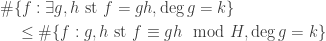 \begin{aligned} &\#\{f : \exists g,h \textrm{ st } f=gh, \deg g=k\} \\&\quad\leq \#\{f : g,h \textrm{ st } f\equiv gh\mod H, \deg g=k\}\end{aligned}