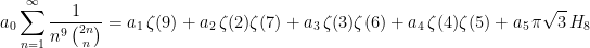\begin{aligned} & a_0\sum_{n=1}^\infty \frac{1}{n^9\,\binom {2n}n} = a_1\,\zeta(9) +a_2\,\zeta(2)\zeta(7)+a_3\, \zeta(3)\zeta(6)+a_4\, \zeta(4)\zeta(5)+a_5\,\pi\sqrt{3}\,H_8\\    \end{aligned}