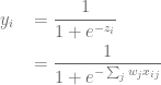 \begin{aligned} & y_i & & = \frac{1}{1 + e^{-z_i}} \\ &&& = \frac{1}{1 + e^{-\sum_{j} w_{j}x_{ij}}}\\ \end{aligned} 