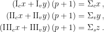 \begin{aligned} (\text{I}_{c} x+\text{I}_{v} y) \left(p+1\right)&=\Sigma_{c} x\,,\\ (\text{II}_{c} x+\text{II}_{v} y) \left(p+1\right)&=\Sigma_{v} y\,,\\ (\text{III}_{c} x+\text{III}_{v} y) \left(p+1\right)&=\Sigma_{s}z\,. \end{aligned} 