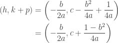 \begin{aligned} (h, k+p) &=\left(-\frac{b}{2 a}, c-\frac{b^{2}}{4 a}+\frac{1}{4 a}\right) \\ &=\left(-\frac{b}{2 a}, c+\frac{1-b^{2}}{4 a}\right) \end{aligned}