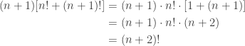 \begin{aligned} (n+1)[n! + (n+1)!] &= (n+1) \cdot n! \cdot [1 + (n+1)] \\  &= (n+1) \cdot n! \cdot (n+2) \\  &= (n+2)! \end{aligned}
