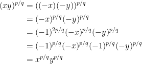\begin{aligned} (xy)^{p/q} &= ((-x)(-y))^{p/q}\\&= (-x)^{p/q} (-y)^{p/q}\\ &= (-1)^{2p/q}(-x)^{p/q} (-y)^{p/q}\\&= (-1)^{p/q}(-x)^{p/q}(-1)^{p/q}(-y)^{p/q}\\&= x^{p/q}y^{p/q}\end{aligned}