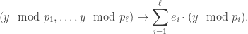\begin{aligned} (y\mod p_{1},\ldots ,y\mod p_{\ell })\to \sum _{i=1}^{\ell }e_{i}\cdot (y\mod p_{i}). \end{aligned}