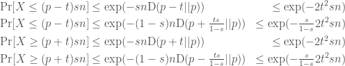 \begin{aligned} \Pr[X\le(p-t)s n] &\le \exp(-sn\text{D}(p-t||p)) &\le \exp(-2t^2sn)\\ \Pr[X\le(p-t)s n] &\le \exp(-(1-s)n\text{D}(p+\tfrac{ts}{1-s}||p)) &\le \exp(-\tfrac{s}{1-s}2t^2sn)\\ \Pr[X\ge(p+t)s n] &\le \exp(-sn\text{D}(p+t||p)) &\le \exp(-2t^2sn)\\ \Pr[X\ge(p+t)s n] &\le \exp(-(1-s)n\text{D}(p-\tfrac{ts}{1-s}||p)) &\le \exp(-\tfrac{s}{1-s}2t^2sn)\\ \end{aligned}