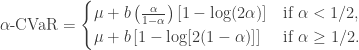 \begin{aligned} \alpha\text{-CVaR} = \begin{cases} \mu + b \left( \frac{\alpha}{1-\alpha}\right) [1 - \log (2 \alpha)] &\text{if } \alpha < 1/2, \\ \mu + b \left[ 1 - \log [2(1-\alpha)] \right] &\text{if } \alpha \geq 1/2. \end{cases} \end{aligned}