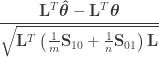 \begin{aligned} \dfrac{\mathbf{L}^T\boldsymbol{\hat{\theta}} - \mathbf{L}^T \boldsymbol{\theta} }{\sqrt{\mathbf{L}^T \left( \frac{1}{m}\mathbf{S}_{10} + \frac{1}{n}\mathbf{S}_{01} \right) \mathbf{L} }} \end{aligned}