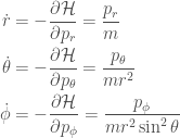 \begin{aligned} \dot r &= -\frac{\partial \mathcal{H}}{\partial p_r} = \frac{p_r}{m} \\ \dot \theta &= -\frac{\partial \mathcal{H}}{\partial p_{\theta}} = \frac{p_{\theta}}{mr^2 }\\ \dot \phi &= -\frac{\partial \mathcal{H}}{\partial p_{\phi}} = \frac{p_{\phi}}{mr^2 \sin^2 \theta} \end{aligned}