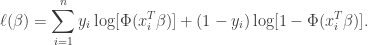 \begin{aligned} \ell(\beta) = \sum_{i=1}^n y_i \log [\Phi(x_i^T \beta)] + (1-y_i) \log [1 - \Phi(x_i^T \beta)].  \end{aligned}