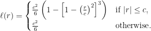 \begin{aligned} \ell (r) = \begin{cases} \frac{c^2}{6} \left(1 - \left[ 1 - \left( \frac{r}{c}\right)^2 \right]^3 \right) &\text{if } |r| \leq c, \\ \frac{c^2}{6} &\text{otherwise}. \end{cases} \end{aligned}
