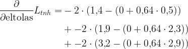 \begin{aligned} \frac{\partial}{\partial \text{eltolas}} L_{tnh} = & -2 \cdot (1{,}4 - (0+0{,}64 \cdot 0{,}5) ) \\  & + -2 \cdot (1{,}9 - ( 0+0{,}64 \cdot 2{,}3)) \\ &  + -2 \cdot(3{,}2 - ( 0 + 0{,}64\cdot 2{,}9) )  \end{aligned} 