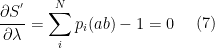 \begin{aligned} \frac{\partial S^{'}}{\partial \lambda} = \sum_i^N p_i(ab) - 1 = 0 \end{aligned} \ \ \ \ (7)
