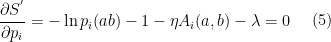 \begin{aligned} \frac{\partial S^{'}}{\partial p_i} = -\ln p_i(ab) -1 - \eta  A_i(a,b) - \lambda = 0 \end{aligned} \ \ \ \ (5)
