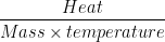 \begin{aligned} \frac{Heat}{Mass\times temperature}\end{aligned}