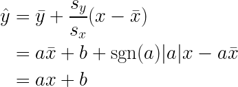 \begin{aligned} \hat{y} &= \bar{y} +\frac{s_y}{s_x} (x-\bar{x}) \\ &= a \bar{x} +b + \mathrm{sgn}(a)|a|x - a\bar{x} \\ &= ax +b \end{aligned} 