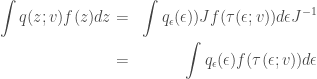 \begin{aligned} \int q(z;v) f(z) dz &=& \int q_\epsilon(\epsilon)) J f(\tau(\epsilon;v)) d\epsilon J^{-1} \\ &=& \int q_\epsilon(\epsilon) f(\tau(\epsilon;v)) d\epsilon \end{aligned} 