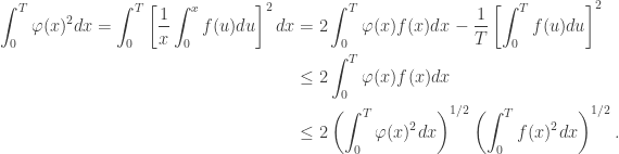 \begin{aligned} \int_0^T \varphi (x)^2 dx =  \int_0^T \left[ \dfrac{1}{x}\int_0^x f(u) du \right]^2 dx &= 2 \int_0^T \varphi(x) f(x) dx - \dfrac{1}{T} \left[ \int_0^T f(u) du \right]^2 \\  &\leq 2 \int_0^T \varphi(x) f(x) dx \\  &\leq 2 \left( \int_0^T \varphi(x)^2 dx \right)^{1/2} \left( \int_0^T f(x)^2 dx \right)^{1/2}. \end{aligned}
