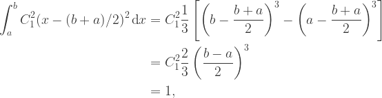 \begin{aligned} \int_a^b C_1^2(x-(b+a)/2)^2 \,\textrm{d}x &= C_1^2 \frac{1}{3} \left[\left(b-\frac{b+a}{2}\right)^3 -\left(a-\frac{b+a}{2}\right)^3\right] \\&= C_1^2 \frac{2} {3} \left(\frac{b-a} {2}\right)^3 \\&=1,\end{aligned}