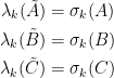 \begin{aligned} \lambda_k(\tilde{A})&=\sigma_k(A)\\ \lambda_k(\tilde{B})&=\sigma_k(B)\\ \lambda_k(\tilde{C})&=\sigma_k(C)\end{aligned}